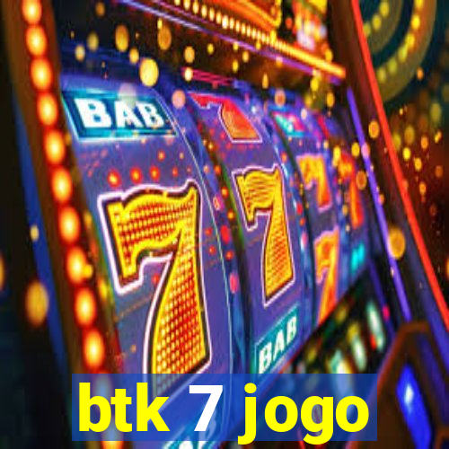 btk 7 jogo